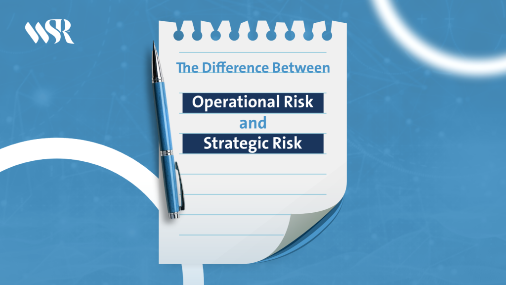 The Difference Between Operational Risk and Strategic Risk
